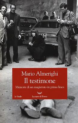 Il testimone. Memorie di un magistrato in prima linea 