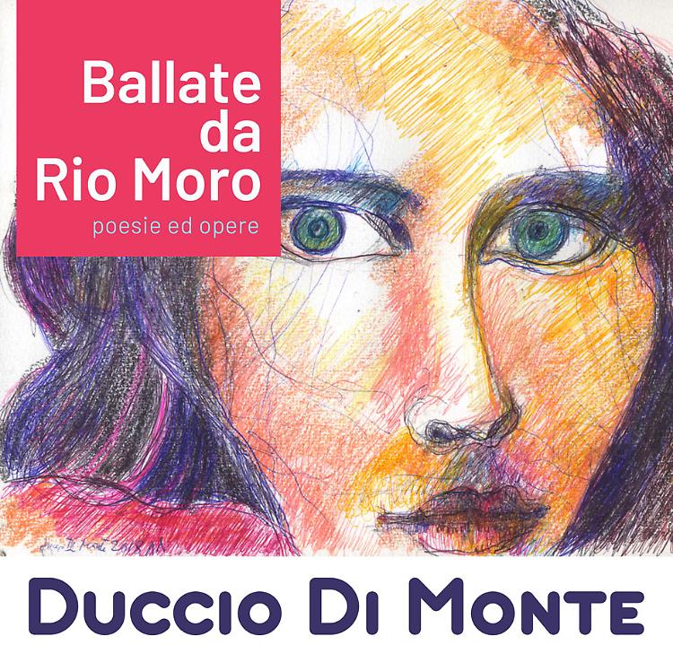 “Ballate da Rio Moro” personale del Maestro Duccio di Monte